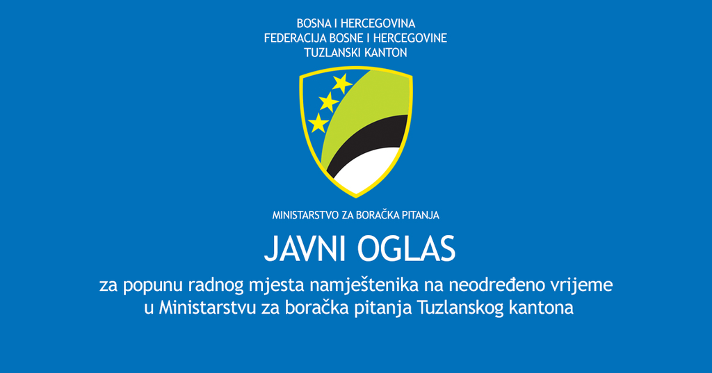 JAVNI OGLAS za popunu radnog mjesta namještenika na neodređeno vrijeme u Ministarstvu za boračka pitanja Tuzlanskog kantona